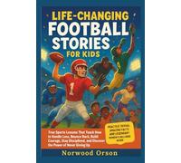 Life-Changing Football Stories for Kids: True Sports Lessons That Teach How to Handle Loss, Bounce Back, Build Courage, Stay Disciplined, and Discover ... Up (Life-Changing Sport Stories for Kids)