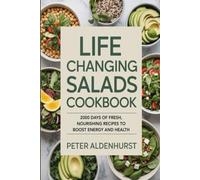 Life Changing Salads Cookbook: 2000 Days of Fresh, Nourishing Recipes to Boost Energy and Health