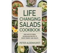 Life Changing Salads Cookbook: 2000 Days of Fresh, Nourishing Recipes to Boost Energy and Health