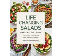 Life-Changing Salads Cookbook for Every Season: Build Bowls of Energy, Fiber & Flavor Every Day of the Year