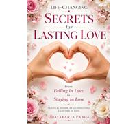 Life Changing Secrets for lasting Love: From Falling in Love To Staying in Love