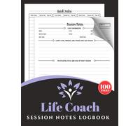 Life Coach Session Notes Logbook: A Notebook to Record Client Information, Problems, Progress, Appointments & Plans | with Quick Index | 96 Sessions, 100 Pages