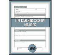 Life Coaching Session Log Book 2025: Track your clients, goals, and progress with ease.