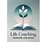 Life Coaching Session Log Book: Customer Data Management For Therapists, Gifts For Coaches And Mentors, Life Coaching Session Appointment Planner