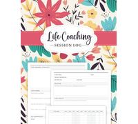 Life Coaching Session Log Book: Essential Workbook, Coach Organizer, and Mentor’s Appointment Planner