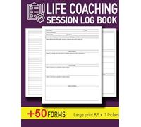 Life Coaching Session Log Book: The Essential Coach Organizer, Appointment Tracker, Workbook, and Planner - Gift Ideas for Mentors