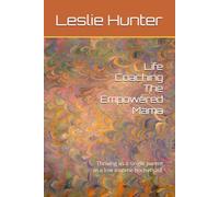 Life Coaching The Empowered Mama: Thriving as a single parent in a low income household.