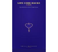 Life Code Hacks in Haiku: Short Meditations to Rewire Thought Patterns