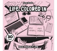 Life Colored In - Anti Stress Coloring Book For Women.: Everyday life scenes with sarcastic slogans, bold outline easy to colour for relaxation.