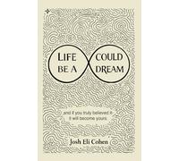 Life Could Be A Dream: and if you truly believed it - it will become yours