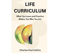 LIFE CURRICULUM: What You Learn and Practice Makes You Who You Are (Life Craft)
