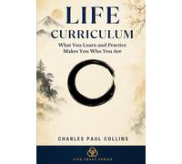 LIFE CURRICULUM: What You Learn and Practice Makes You Who You Are (LifeCraft: Three Rings of Life)