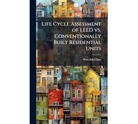 Life Cycle Assessment of LEED vs. Conventionally Built Residential Units