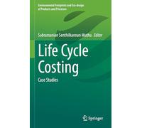 Life Cycle Costing: Case Studies (Environmental Footprints and Eco-design of Products and Processes)