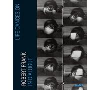 Life Dances On: Robert Frank in Dialogue