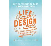 Life Design. Come trovare e monetizzare la propria vocazione professionale (Varia)