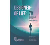 Life Designer: 70 golden rules of deep transformation