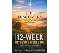 Life Discovery Workbook: A 12-W uide to Living the Life You Were Created to Live
