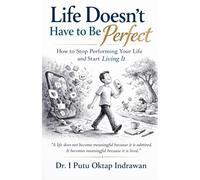 Life Doesn't Have to Be Perfect: How to Stop Performing Your Life and Start Living It
