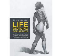 Life Drawing for Artists: Understanding Figure Drawing Through Poses, Postures, and Lighting (3)