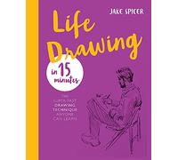 Life Drawing in 15 Minutes: The Super-fast Drawing Technique Anyone Can Learn (Draw in 15 Minutes)