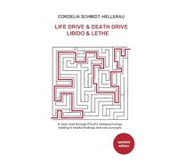 Life Drive & Death Drive Libido & Lethe A clear road through Freud's metapsychology leading to helpful fi ndings and new concepts