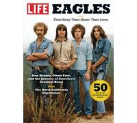 LIFE Eagles: Their Story. Their Music. Their Lives.