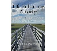 Life Enhancing Anxiety: Key to a Sane World