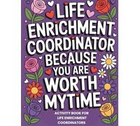 Life Enrichment Coordinator Activity Book: Funny Snarky Appreciation Gift For Activity Professionals Week (Self-Care For Life Enrichment Coordinators)