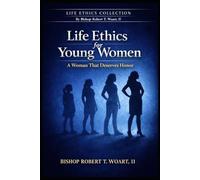 LIFE ETHICS FOR YOUNG WOMEN: A Woman That Deserves Honor (The Life Ethics Collection)
