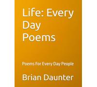 Life: Every Day Poems: Poems For Every Day People
