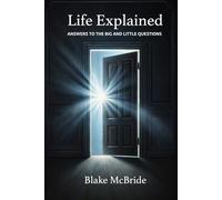 Life Explained: Answers to the big and little questions