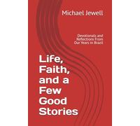 Life, Faith, and a Few Good Stories: Devotionals and Reflections From Our Years in Brazil