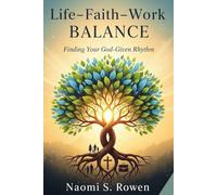 Life-Faith-Work Balance: Finding Your God-Given Rhythm (FAITH & CAREER)