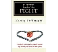 Life Fight: A passionate true story with a powerful message: keep searching, keep asking and never give up: Volume 1