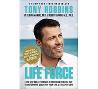 Life Force: How New Breakthroughs in Precision Medicine Can Transform the Quality of Your Life & Those You Love