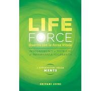 Life force. I super poteri della mente. Guarire con la forza vitale. Con Contenuto digitale per accesso online (Ricerca interiore)