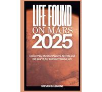 Life Found on Mars 2025: Uncovering the Red Planet’s Secrets and the Search for Extraterrestrial Life