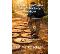 Life From A to Z in the Word Bible Study Workbook Volume One: The ABCs of a Life Rooted in Scripture (Small Group and Personal Bible Studies)