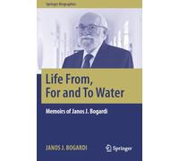 Life From, For and To Water: Memoirs of Janos J. Bogardi (Springer Biographies)