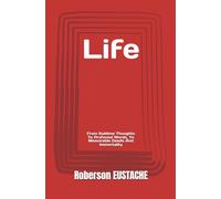Life: From Sublime Thoughts To Profound Words, To Memorable Deeds And Immortality