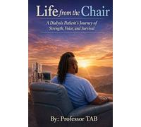 Life from the Chair: A Dialysis Patient's Journey of Strength, Voice, and Survival