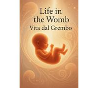 LIFE FROM THE WOMB /VITA DAL GREMBO: World womb /Mondo Grembo