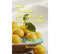 Life Gave Me Lemons, And God Gave Me Sugar: Testimonies . Affirmations . Guidance . Declarations . Prayers . Warfare . Scriptures . Journal