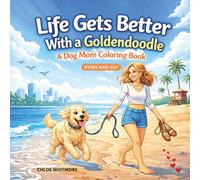Life Gets Better With a Goldendoodle: Stress Relieving Coloring Book for Dog Moms - A Hilarious and Relaxing Gift for Women Perfect for Birthdays, Mothers Day and Beyond (Paws and Joy)