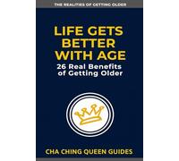 Life Gets Better With Age: 26 Real Benefits of Getting Older (The Realities of Getting Older)