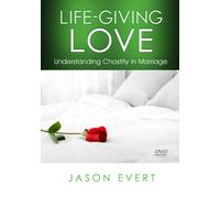 Life Giving Love: Understanding Chastity in Marriage