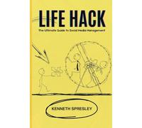 Life Hack: The Ultimate Guide to Social Media Management