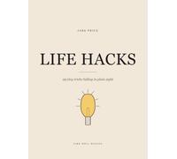 Life Hacks: 99 tiny tricks hiding in plain sight