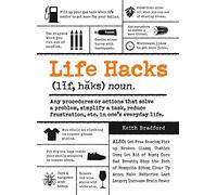 Life Hacks: Any Procedure or Action That Solves a Problem, Simplifies a Task, Reduces Frustration, Etc. in One's Everyday Life (Life Hacks Series)